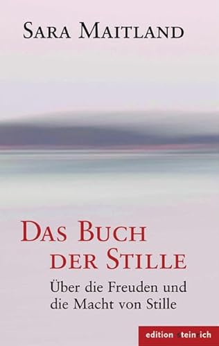 Das Buch der Stille: Über die Freuden und die Macht von Stille von Edition Steinrich