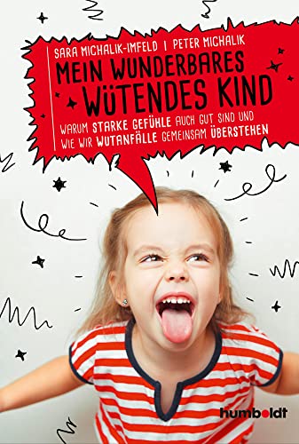 Mein wunderbares wütendes Kind: Warum starke Gefühle auch gut sind und wie wir Wutanfälle gemeinsam überstehen