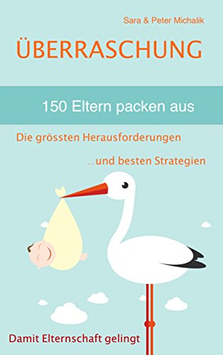 Überraschung - 150 Eltern packen aus: Die grössten Herausforderungen und besten Strategien, damit Elternschaft gelingt von Books on Demand
