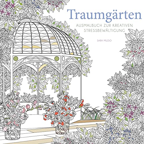 Traumgärten: Ausmalbuch zur kreativen Stressbewältigung von White Star Verlag