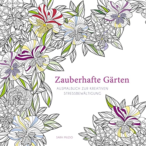 Zauberhafte Gärten: Ausmalbuch zur kreativen Stressbewältigung