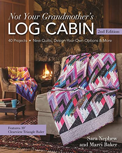Not Your Grandmother's Log Cabin: 40 Projects - New Quilts, Design-Your-Own Options & More Not Your Grandmother's Log Cabin: 40 Projects - New Quilts, Design-Your-Own Options & More
