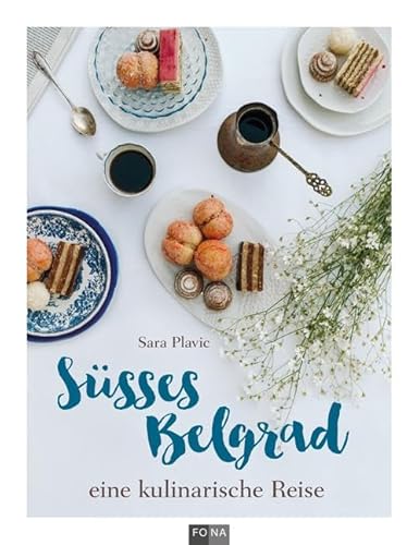 Süsses Belgrad: eine kulinarische Reise von Fona Verlag AG