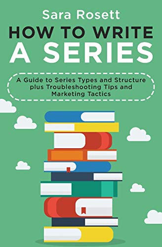 How to Write A Series: A Guide to Series Types and Structure plus Troubleshooting Tips and Marketing Tactics (Genre Fiction How To, Band 2)
