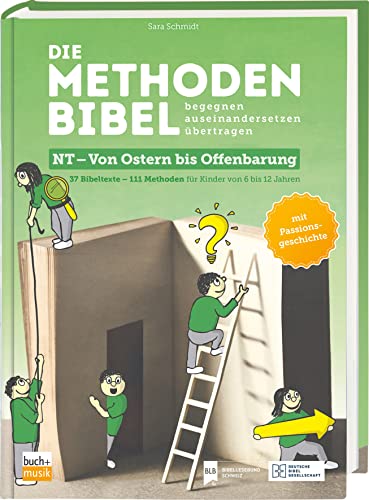 Die Methodenbibel NT - Von Ostern bis Offenbarung: 111 Methoden für Kinder von 6 bis 12 Jahren von Deutsche Bibelges.