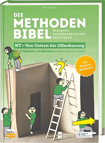 Die Methodenbibel NT - Von Ostern bis Offenbarung: 111 Methoden für Kinder von 6 bis 12 Jahren von Deutsche Bibelgesellschaft
