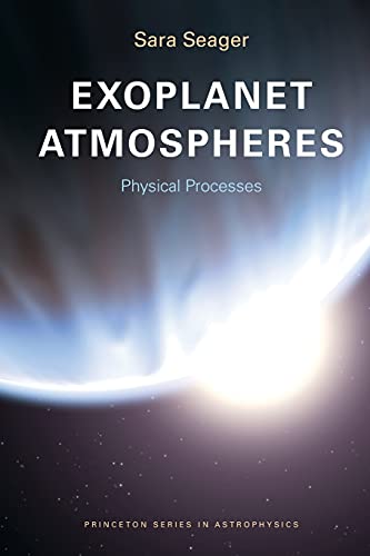 Exoplanet Atmospheres: Physical Processes (Princeton Series in Astrophysics)