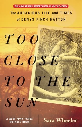 Too Close to the Sun: The Audacious Life and Times of Denys Finch Hatton von Random House Trade Paperbacks