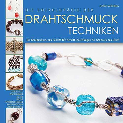 Die Enzyklopädie der Drahtschmuck Techniken: Ein Kompendium aus Schritt-für-Schritt-Anleitungen für Schmuck aus Draht von CreaNon