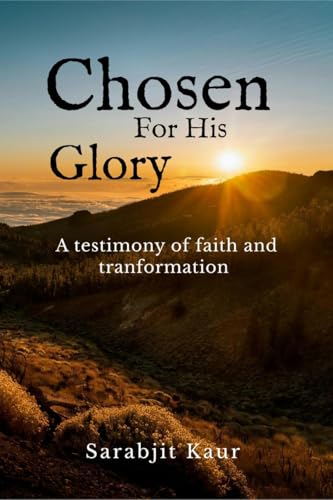 Chosen For His Glory: A Testimony of Faith and Transformation von Notion Press