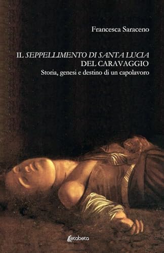 Il seppellimento di santa Lucia del Caravaggio: Storia, genesi e destino di un capolavoro von EBS Print