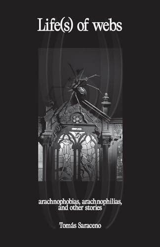 Tomas Saraceno - Life(s) of webs: arachnophobias, arachnophilias, and other stories von Produzioni Nero