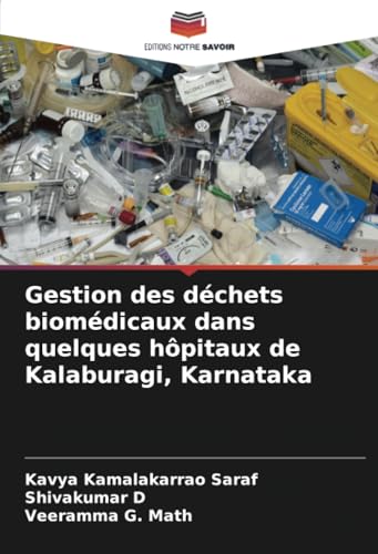 Gestion des déchets biomédicaux dans quelques hôpitaux de Kalaburagi, Karnataka von Editions Notre Savoir