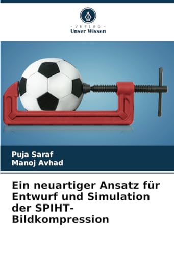 Ein neuartiger Ansatz für Entwurf und Simulation der SPIHT-Bildkompression von Verlag Unser Wissen