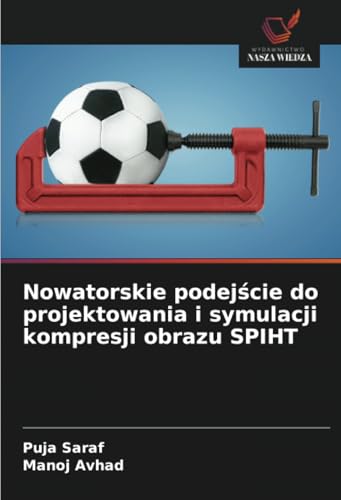 Nowatorskie podejście do projektowania i symulacji kompresji obrazu SPIHT von Wydawnictwo Nasza Wiedza