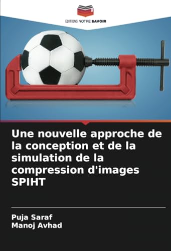 Une nouvelle approche de la conception et de la simulation de la compression d'images SPIHT von Editions Notre Savoir