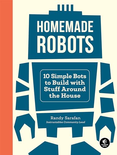 Homemade Robots: 10 Simple Bots to Build with Stuff Around the House von No Starch Press