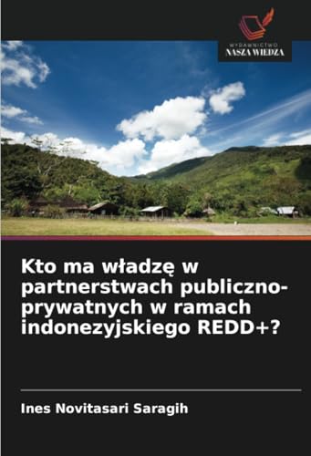 Kto ma władzę w partnerstwach publiczno-prywatnych w ramach indonezyjskiego REDD+? von Wydawnictwo Nasza Wiedza
