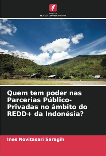 Quem tem poder nas Parcerias Público-Privadas no âmbito do REDD+ da Indonésia? von Edições Nosso Conhecimento
