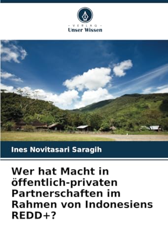 Wer hat Macht in öffentlich-privaten Partnerschaften im Rahmen von Indonesiens REDD+? von Verlag Unser Wissen