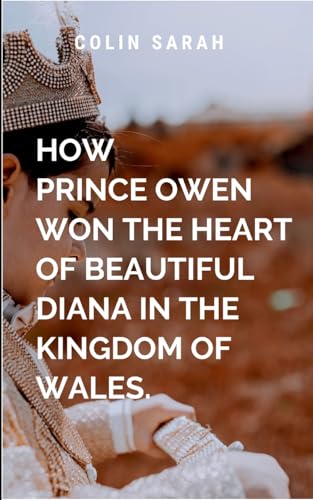 How Prince Owen Won the Heart of Beautiful Diana in the Kingdom of Wales: Their romance defies every rule, reshapes a kingdom, and proves that true leadership begins with a heart willing to serve. How Prince Owen Won the Heart of Beautiful Diana in the Kingdom of Wales: Their romance defies every rule, reshapes a kingdom, and proves that true leadership begins with a heart willing to serve. von Moonlight Publishers