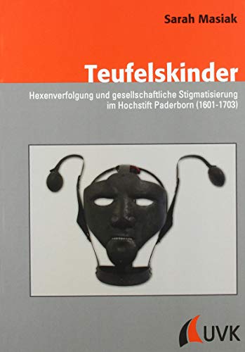Teufelskinder: Hexenverfolgung und gesellschaftliche Stigmatisierung im Hochstift Paderborn (1601-1703) (Konflikte und Kultur - Historische Perspektiven) von Uvk Verlag