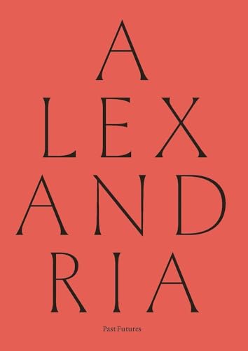 Alexandria: Past Futures Alexandria: Past Futures