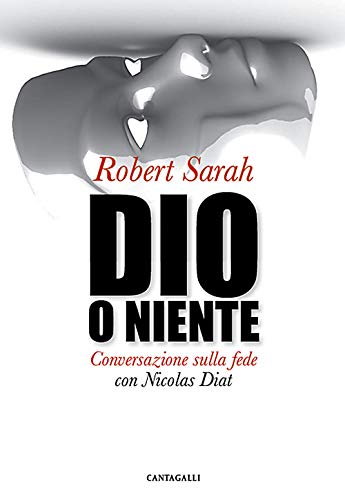Dio O Niente. Conversazione Sulla Fede Con Nicolas Diat von Cantagalli