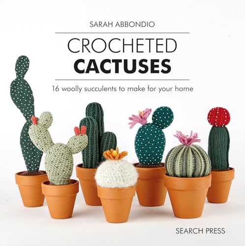 Crocheted Cactuses: 16 Woolly Succulents to Make for Your Home von Search Press