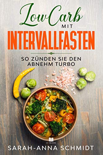 LowCarb mit Intervallfasten: So zünden Sie den Abnehm Turbo (Low Carb Rezeptbuch, Band 1) LowCarb mit Intervallfasten: So zünden Sie den Abnehm Turbo (Low Carb Rezeptbuch, Band 1)