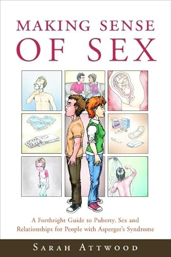 Making Sense of Sex: A Forthright Guide to Puberty, Sex and Relationships for People with Asperger's Syndrome von Jessica Kingsley Publishers