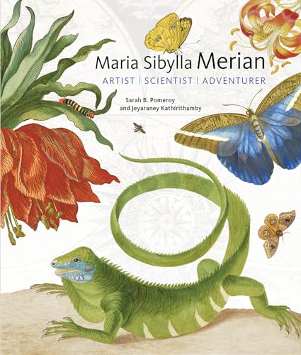 Maria Sibylla Merian: Artist, Scientist, Adventurer (Getty Publications – (Yale))