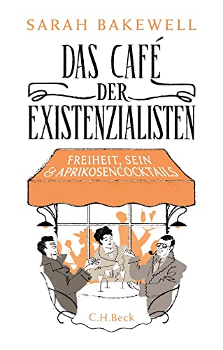 Das Café der Existenzialisten: Freiheit, Sein und Aprikosencocktails von Beck C. H.