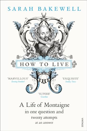 How to Live: A Life of Montaigne in one question and twenty attempts at an answer von Vintage Books