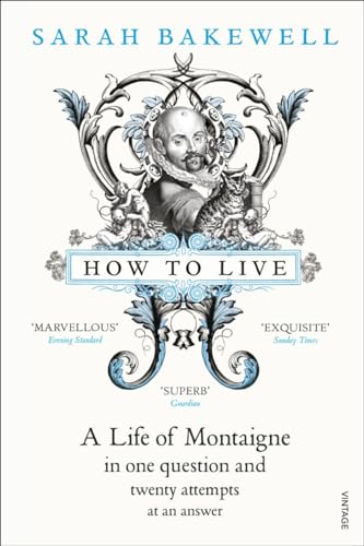 How to Live: A Life of Montaigne in one question and twenty attempts at an answer