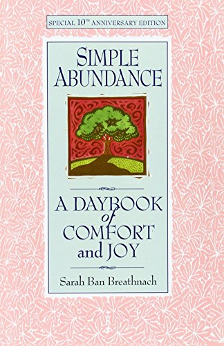 Simple Abundance: the uplifting and inspirational day by day guide to embracing simplicity from New York Times bestselling author Sarah Ban Breathnach von Bantam