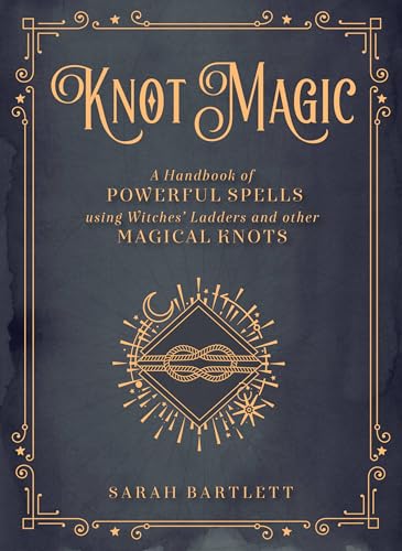 Knot Magic: A Handbook of Powerful Spells Using Witches' Ladders and other Magical Knots (4) (Mystical Handbook, Band 4) von Wellfleet Press