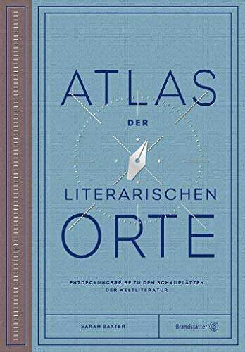 Atlas der literarischen Orte: Entdeckungsreisen zu den Schauplätzen der Weltliteratur von Brandsttter Verlag