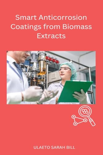 Smart Anticorrosion Coatings from Biomass Extracts von Self Publisher