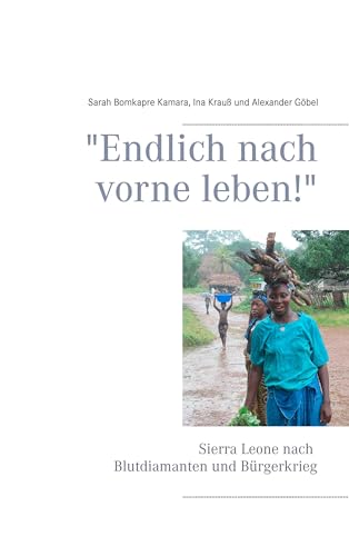 "Endlich nach vorne leben!": Sierra Leone nach Blutdiamanten und Bürgerkrieg von Books on Demand GmbH