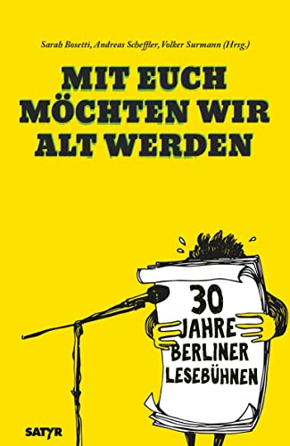 Mit euch möchten wir alt werden: 30 Jahre Berliner Lesebühne: 30 Jahre Berliner Lesebühnen