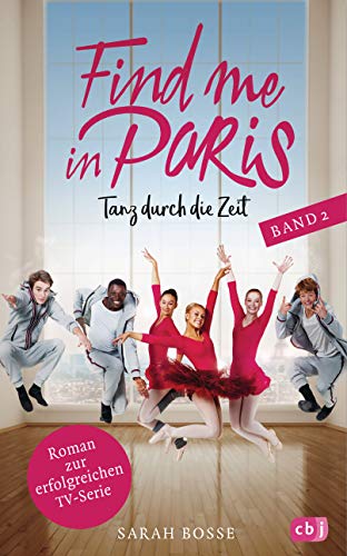 Find me in Paris - Tanz durch die Zeit (Band 2): Das Buch zur zweiten Staffel - Ausstrahlung ab November 2019 im KIKA und ZDF (Die Find me in Paris-Reihe, Band 2) von cbj