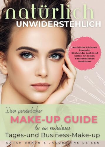 Natürlich unwiderstehlich: Dein persönlicher Make-up Ratgeber für ein müheloses Tages- und Business Make- up von NOVA MD