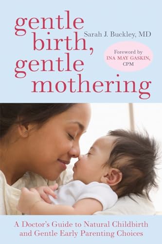 Gentle Birth, Gentle Mothering: A Doctor's Guide to Natural Childbirth and Gentle Early Parenting Choices von Ten Speed Press