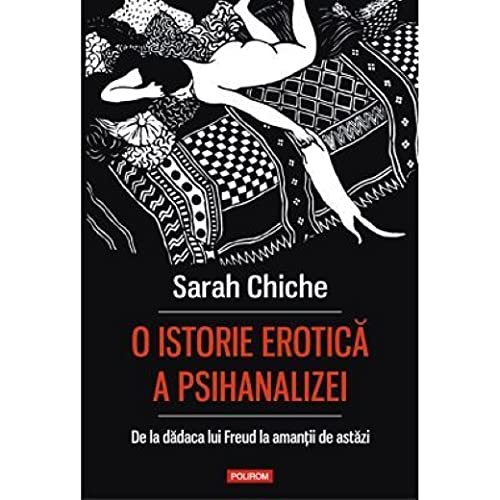 O Istorie Erotica A Psihanalizei. De La Dadaca Lui Freud La Amantii De Astazi