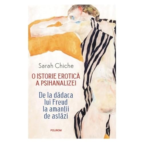 O Istorie Erotica A Psihanalizei. De La Dadaca Lui Freud La Amantii De Astazi von Polirom