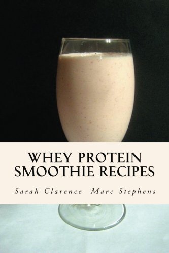 Whey Protein Smoothie Recipes: Improve Health the Whey Way von CreateSpace Independent Publishing Platform