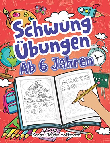 Schwungübungen Ab 6 Jahren: Spannende Schwungübungen Zur Erhöhung Der Feinmotorik, Konzentration Und Der Augen-Hand-Koordination Von Kindern. Unschlagbares Geschenk Für Kinder Ab 6 Jahren! von Independently Published