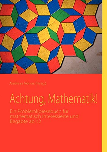 Achtung, Mathematik!: Ein Probleml(o)esebuch für mathematisch Interessierte und Begabte ab 12 von Books on Demand GmbH