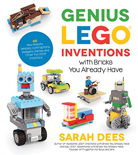Genius Lego Inventions with Bricks You Already Have: 40+ New Robots, Vehicles, Contraptions, Gadgets, Games and Other Stem Projects with Real Moving ... Gadgets, Games and Other Fun Stem Creations